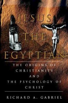 Hardcover Jesus The Egyptian: The Origins of Christianity And The Psychology of Christ Book