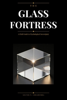 The Glass Fortress: A Field Guide to Psychological Sovereignty
