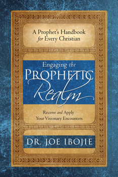 Paperback Engaging the Prophetic Realm: Receive and Apply Your Visionary Encounters Book