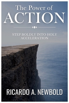 Paperback The Power of Action: Step Boldly Into Holy Acceleration Book