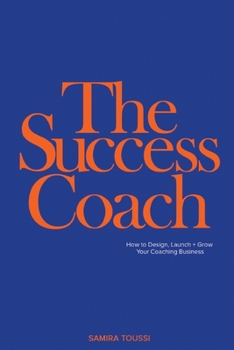 Paperback The Success Coach: How to Design, Launch + Grow Your Coaching Business Book
