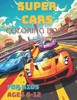 Paperback Super Car Coloring Book Age 8 - 12: Super Car Coloring Book Age 8 - 12 Book