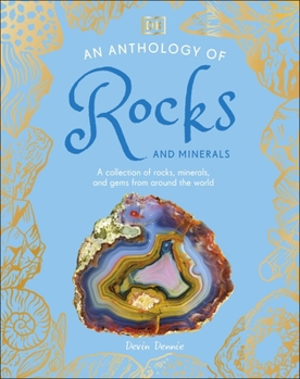 Hardcover An Anthology of Rocks and Minerals: A Collection of 100 Rocks, Minerals, and Gems from Around the World (DK's Little Anthologies) Book