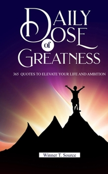 Paperback Daily Dose of Greatness: 365 Quotes to Elevate Your Life and Ambition Book
