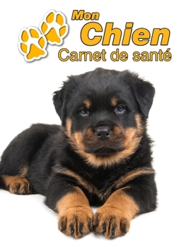 Mon Chien Carnet de santé: Rottweiler | 109 pages 22cm x 28cm | Cahier a Remplir | Vaccinations | Suivi Médical | Visites Vétérinaires | Journal | ... Pour les amoureux des chiens (French Edition)