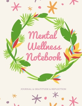 Mental Wellness Notebook : Journal for a Daily Gratitude, Mood, Reflection, Mental Health, Wellness, Self Help (110 Pages, 8. 5 X 11)