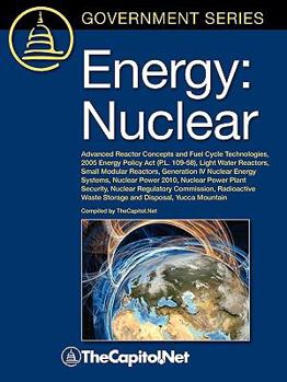 Energy: Nuclear: Advanced Reactor Concepts and Fuel Cycle Technologies, 2005 Energy Policy ACT (P.L. 109-58), Light Water Reactors, Small Modular Reactors, Generation IV Nuclear Energy Systems, Nuclea