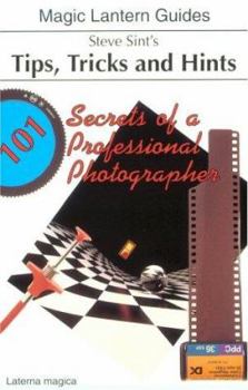 Paperback Steve Sint's Tips, Tricks, and Hints: 101 Secrets of a Professional Photographer Book