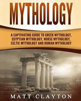 Paperback Mythology: A Captivating Guide to Greek Mythology, Egyptian Mythology, Norse Mythology, Celtic Mythology and Roman Mythology Book