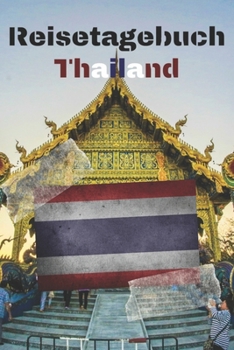 Reisetagebuch Thailand: Reisejournal / Notizbuch / Erinnerungsbuch für Ihren Urlaub – inkl. Packliste, Checkliste & To-Do-Liste | Urlaub | Reise | ... | Abschiedsbuch | (v. 3) (German Edition)
