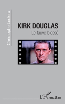 Kirk Douglas: Le fauve blessé (French Edition)
