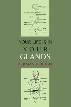 Paperback Your Life Is In Your Glands: How Your Endocrine Glands Affect Your Mental, Physical and Sexual Health Book