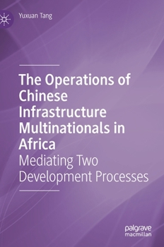 Hardcover The Operations of Chinese Infrastructure Multinationals in Africa: Mediating Two Development Processes Book