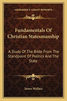 Paperback Fundamentals Of Christian Statesmanship: A Study Of The Bible From The Standpoint Of Politics And The State Book