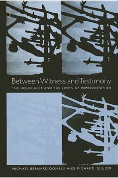 Hardcover Between Witness and Testimony: The Holocaust and the Limits of Representation Book