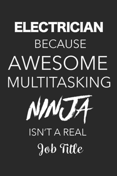 Paperback Electrician Because Awesome Multitasking Ninja Isn't A Real Job Title: Blank Lined Journal For Electricians Book