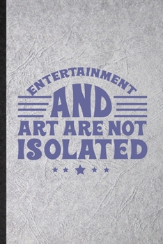 Paperback Entertainment and Art Are Not Isolated: Blank Funny Circus Entertainment Lined Notebook/ Journal For Clown Acrobatics Juggling, Inspirational Saying U Book