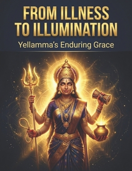 Paperback From Illness to Illumination: Yellamma's Enduring Grace Book