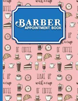 Paperback Barber Appointment Book: 7 Columns Appointment Log, Appointment Scheduling Template, Hourly Appointment Book, Cute Coffee Cover Book