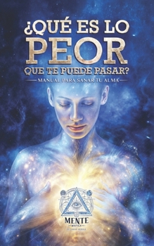 Paperback ¿Qué es lo peor que te puede pasar?: Manual Para Sanar Tu Alma [Spanish] Book