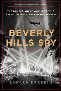 Hardcover Beverly Hills Spy: The Double-Agent War Hero Who Helped Japan Attack Pearl Harbor Book