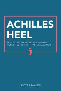 Paperback Achilles Heel: Thinking Better About and Engaging More Effectively With Pastoral Authority Book