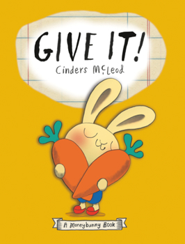 Give It! - Book  of the A Moneybunny Book