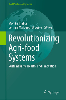 Revolutionizing Agri-Food Systems: Sustainability, Health, and Innovation (World Sustainability Series)