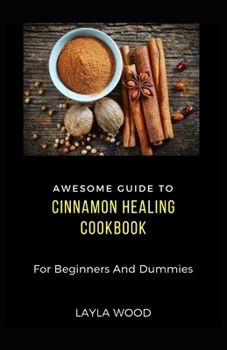 Paperback Awesome Guide To Cinnamon Healing Cookbook For Beginners And Dummies [Large Print] Book