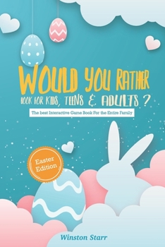Paperback Would You Rather Book for Kids, Teens & Adults- Easter Edition: The best Interactive Game Book For the Entire Family Book