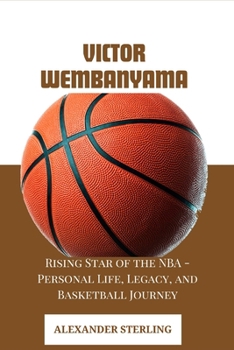 Paperback Victor Wembanyama: Rising Star of the NBA - Personal Life, Legacy, and Basketball Journey Book