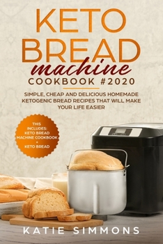Paperback Keto Bread Machine Cookbook #2020: This Includes: Keto Machine Cookbook + Bread. Simple, Cheap and Delicious Homemade Ketogenic Bread Recipes That Wil Book