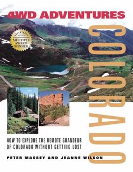 Hardcover 4WD Adventures Colorado: Colorado: How to Explore the Remote Grandeur of Colorado Without Getting Lost Book