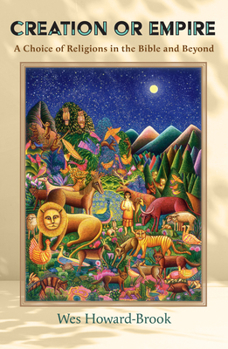 Creation or Empire: A Choice of Religions in the Bible and Beyond