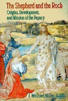 Hardcover The Shepherd and the Rock: Origins, Development, and Mission of the Papacy Book