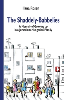 Paperback The Shaddely-Babbelies: A Memoir of Childhood and Coming of Age in a Jerusalem-Hungarian Family Book