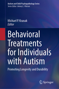 Behavioral Treatments for Individuals with Autism: Promoting Longevity and Durability (Autism and Child Psychopathology Series)