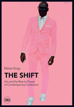 Paperback The Shift: Art and the Rise to Power of Contemporary Collectors Book