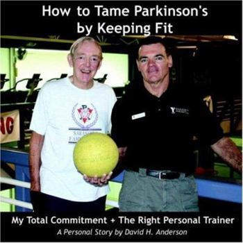 Paperback How to Tame Parkinson's by Keeping Fit: My Total Commitment + The Right Personal Trainer Book