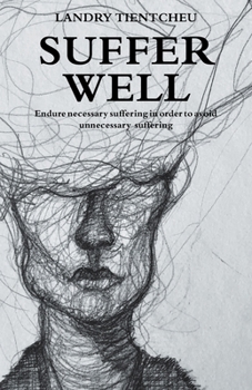 Paperback Suffer Well: Endure Necessary Suffering in Order to Avoid Unnecessary Suffering Book