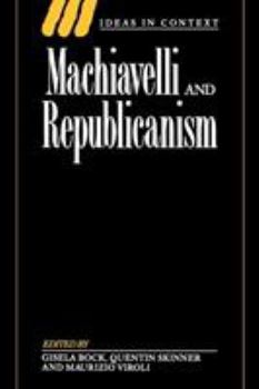 Machiavelli and Republicanism (Ideas in Context) - Book  of the Ideas in Context