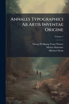Paperback Annales Typographici Ab Artis Inventae Origine; Volume 1 Book