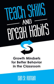 Paperback Teach Skills and Break Habits: Growth Mindsets for Better Behavior in the Classroom Book