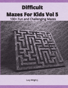 Difficult Mazes For Kids Vol 5: 100+ Fun and Challenging Mazes