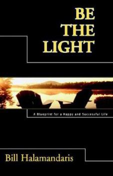 Paperback Be The Light: A Blueprint for a Happy and Successful Life Book