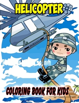 Helicopter Book For Kids: AIR FORCE COLORING BOOK, Fire Fighter Helicopter , Jet Fighter Military Attack Helicopter Coloring Book For Children