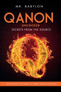 QAnon Unlocked: Inside Q's Mind- The Deeper Q's Hidden Secrets and Theories (Qanon Exposed)