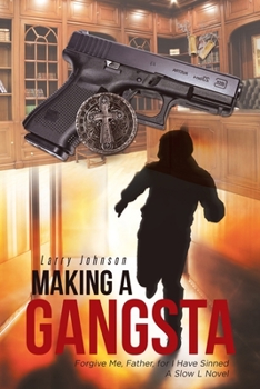 Paperback Making a Gangsta: Forgive Me, Father, for I Have Sinned A Slow L Novel Book