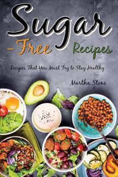 Paperback Sugar-Free Recipes: Recipes That You Must Try to Stay Healthy Book