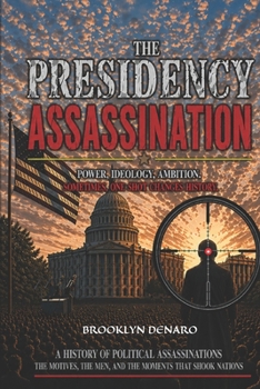 Paperback The Presidency Assassination: From Ancient Rulers to Modern Presidents. Book